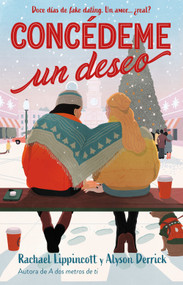 Concédeme un deseo. Doce días de fake dating. Un amor ¿real? / Make My Wish Come True (Spanish Edition) by Rachel Lippincott, Alyson  Derrick, 9786073851916