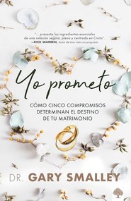 Yo prometo (Cómo cinco compromisos determinan el destino de tu matrimonio) (Spanish Edition) by Gary Smalley, 9781960436818