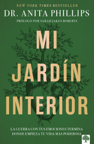 Mi jardín interior (La guerra con tus emociones termina donde empieza tu vida más poderosa) (Spanish Edition) by Anita Phillips, 9781960436788