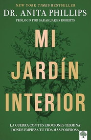 Mi jardín interior (La guerra con tus emociones termina donde empieza tu vida más poderosa) (Spanish Edition) by Anita Phillips, 9781960436788