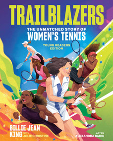 Trailblazers: The Unmatched Story of Women's Tennis, Young Readers Edition by Billie Jean King, Jolie C. Matthews, Alexandra Badiu, 9781524883607