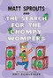 Matt Sprouts and the Search for the Chompy Wompers - 9781524894818 by Matthew Eicheldinger, 9781524894818