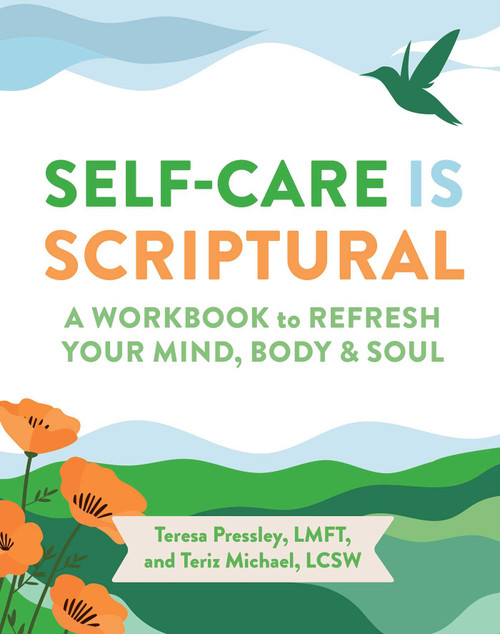 Self-Care Is Scriptural (A Workbook to Refresh Your Mind, Body, and Spirit) by Teresa Pressley, Teriz Michael, 9781524895075