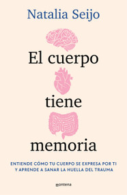 El cuerpo tiene memoria. Entiende cómo tu cuerpo se expresa por ti y aprende a sanar la huella del trauma / The Body Remembers: Understand .. (Spanish Edition) by Natalia Seijo, 9788419975638