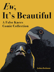 Ew, It's Beautiful (A False Knees Comic Collection) by Joshua Barkman, 9781524897642