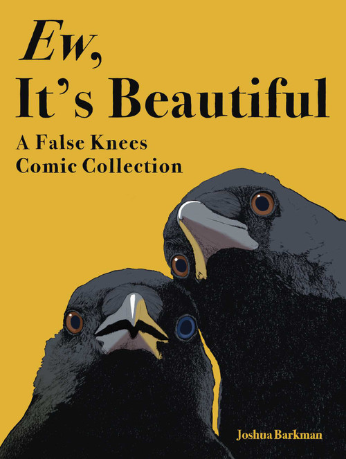 Ew, It's Beautiful (A False Knees Comic Collection) by Joshua Barkman, 9781524897642