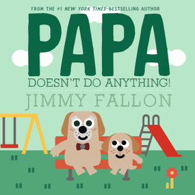 Papa Doesn't Do Anything! (But Love You) by Jimmy Fallon, Miguel Ordóñez, 9781250393975