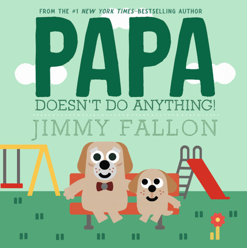 Papa Doesn't Do Anything! (But Love You) by Jimmy Fallon, Miguel Ordóñez, 9781250393975