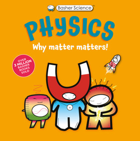 Basher Science: Physics (Why Matter Matters!) - 9780753480687 by Dan Green, Simon Basher, Simon Basher, 9780753480687