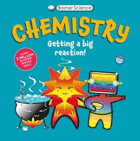 Basher Science: Chemistry (Getting a Big Reaction) - 9780753480649 by Simon Basher, Dan Green, Simon Basher, 9780753480649