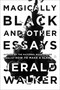 Magically Black and Other Essays by Jerald Walker, 9780063161078