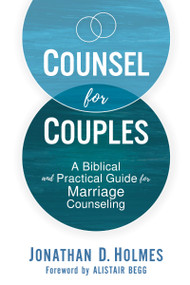 Counsel for Couples (A Biblical and Practical Guide for Marriage Counseling) - 9780310177807 by Jonathan D.  Holmes, Alistair Begg
