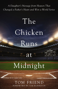 The Chicken Runs at Midnight (A Daughter's Message from Heaven That Changed a Father's Heart and Won a World Series) - 9780310370482 by Tom Friend, Tim Kurkjian