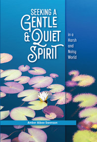 Seeking a Gentle and Quiet Spirit in a Harsh and Noisy World by Amber Albee Swenson, Amber Albee Swenson, 9780810032064