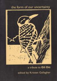 The Form of Our Uncertainty: A Tribute to Gil Ott by Kristen Gallagher, 9780925904324