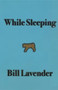 While Sleeping by Bill Lavender, 9780925904362