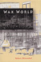 Wax World by Robert Mittenthal, 9780925904904