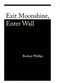 Exit Moonshine, Enter Wall by Rodney Phillips, 9780925904942