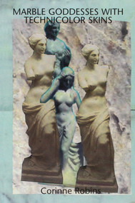 Marble Goddesses with Technicolor Skins by Corinne Robins, 9780937804841