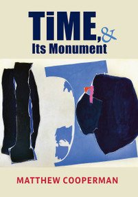 Time, & Its Monument by Matthew Cooperman, Matthew Cooperman, 9781581772333