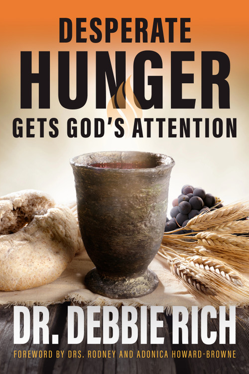 Desperate Hunger Gets God's Attention by Debbie Rich, 9781644577707