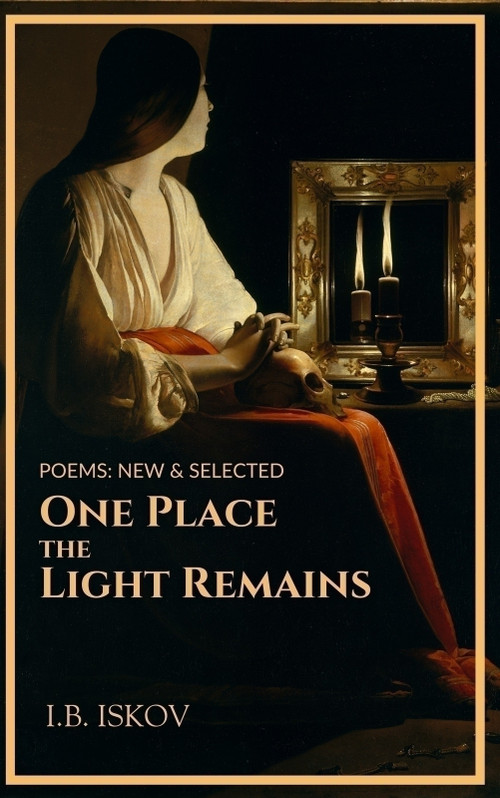 One Place the Light Remains (Poems New & Selected) by I.B. Iskov, 9781771618328