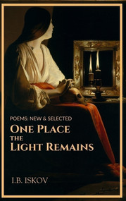 One Place the Light Remains (Poems New & Selected) by I.B. Iskov, 9781771618328