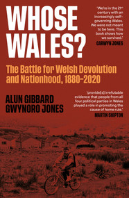 Whose Wales? (The Battle for Welsh Devolution and Nationhood 1880-2020) by Gwynoro Jones, 9781917140706