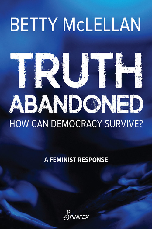 Truth Abandoned (How Can Democracy Survive?) by Betty McLellan, 9781922964168