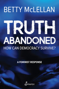 Truth Abandoned (How Can Democracy Survive?) by Betty McLellan, 9781922964168