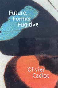 Future, Former, Fugitive by Olivier Cadiot, 9781931824095