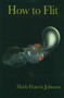 How to Flit by Mark Francis Johnson, 9781931824743