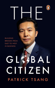 The GLOBAL CITIZEN (Building Bridges from East to West in Business) by Patrick Tsang, 9789815204766