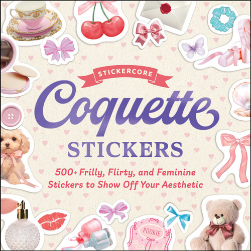 Coquette Stickers (500+ Frilly, Flirty, and Feminine Stickers to Show Off Your Aesthetic) by Adams Media, 9781507224007
