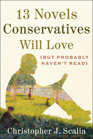 13 Novels Conservatives Will Love (but Probably Haven't Read) by Christopher J. Scalia, 9781510782396