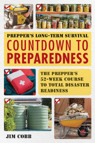 Prepper's Long-Term Survival: Countdown to Preparedness (The Prepper's 52-Week Course to Total Disaster Readiness) by Jim Cobb, 9781569750018