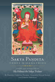 Sakya Pandita (Three Biographies) by Drogon Chogyal Phakpa, Gorampa Sonam Senge, Jamgon Ameshab, His Holiness the Sakya Trichen, 9781614297574