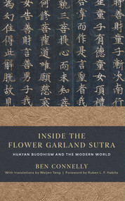Inside the Flower Garland Sutra (Huayan Buddhism and the Modern World) by Ben Connelly, 9781614298779