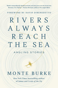 Rivers Always Reach the Sea (Angling Stories) by Monte Burke, David DiBenedetto, 9781639368990