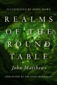 Realms of the Round Table by John  Matthews, John Howe, John Boorman, 9781639369034