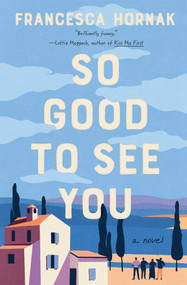 So Good to See You (A Novel) by Francesca Hornak, 9781639369119