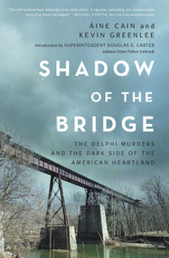 Shadow of the Bridge (The Delphi Murders and the Dark Side of the American Heartland) by Áine Cain, Kevin  Greenlee, 9781639369232