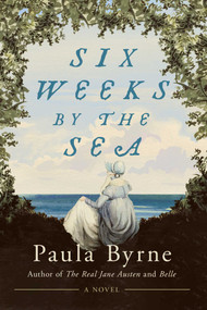 Six Weeks by the Sea (A Novel) by Paula Byrne, 9781639369256
