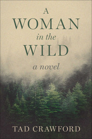 A Woman in the Wild (A Novel) by Tad Crawford, 9781648211126