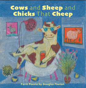 Cows and Sheep and Chicks That Cheep (Farm Poems) by Douglas Florian, Douglas Florian, 9781665937740