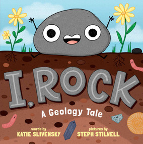I, Rock (A Geology Tale) by Katie Slivensky, Steph Stilwell, 9781665940368