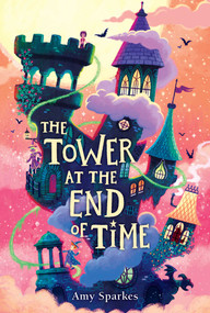 The Tower at the End of Time by Amy Sparkes, 9781665971898