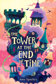 The Tower at the End of Time by Amy Sparkes, 9781665971898