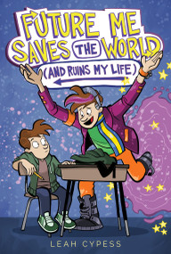 Future Me Saves the World (and Ruins My Life) - 9781665979641 by Leah Cypess, Wes Molebash