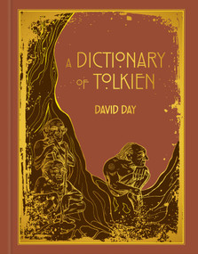 A Dictionary of Tolkien Deluxe Edition - Tolkien Reference Book for All Ages, Illustrated Lord of the Rings Guide by David Day, 9781667207742